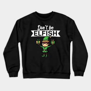 Dont be elfish Crewneck Sweatshirt